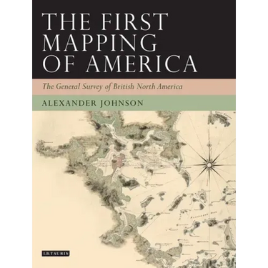 The First Mapping of America: The General Survey of British North America