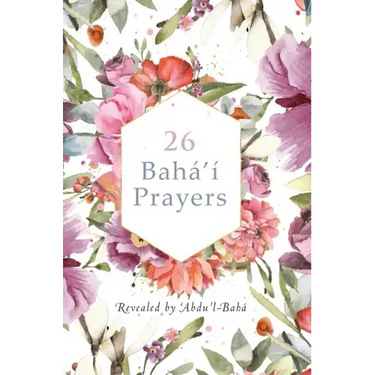 26 Bahá'í Prayers by Abdu'l-Baha (Illustrated Bahai Prayer Book)