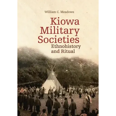 Kiowa Military Societies, 263: Ethnohistory and Ritual