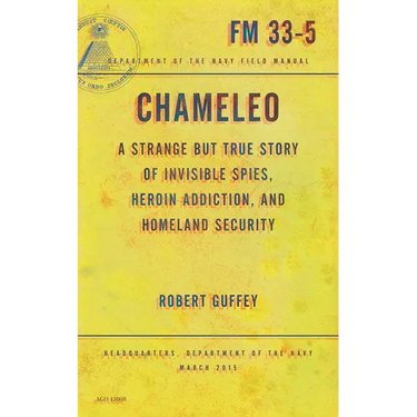 Chameleo: A Strange But True Story of Invisible Spies, Heroin Addiction, and Homeland Security