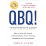 QBQ! the Question Behind the Question: Practicing Personal Accountability at Work and in Life