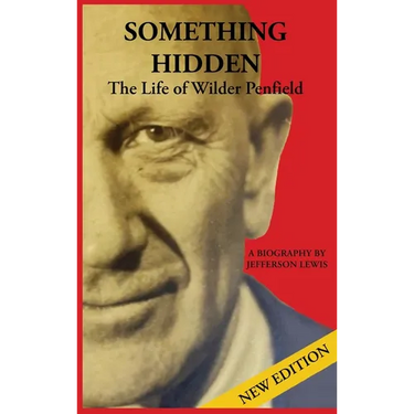 Something Hidden: The Life of Wilder Penfield