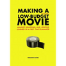 Making a Low-Budget Movie: Mindset, Strategies and Lessons Learned by a First Time Filmmaker