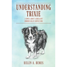 Understanding Trixie: A Novel about a Brilliant Border Collie Service Dog