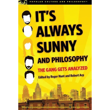 It's Always Sunny and Philosophy: The Gang Gets Analyzed