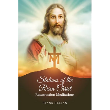 Stations of the Risen Christ: Resurrection Meditations