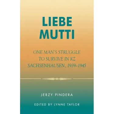 Liebe Mutti: One Man's Struggle to Survive in KZ Sachsenhausen, 1939-1945