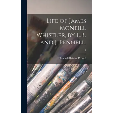 Life of James McNeill Whistler, by E.R. and J. Pennell.; 1
