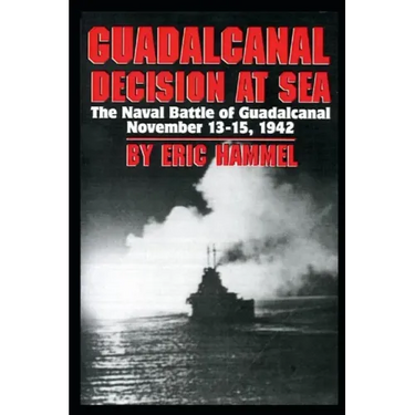 Guadalcanal: Decision at Sea: The Naval Battle of Guadalcanal November 13-15,1942