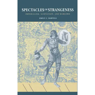 Spectacles of Strangeness: Imperialism, Alienation, and Marlowe