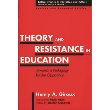 Theory and Resistance in Education: Towards a Pedagogy for the Opposition, Revised and Expanded Edition