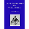 Conversations on Chemistry: In Which the Elements of that Science are Familiarly Explained and Illustrated by Experiments