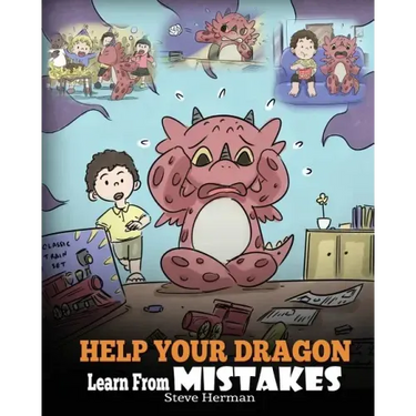 Help Your Dragon Learn From Mistakes: Teach Your Dragon It's OK to Make Mistakes. A Cute Children Story To Teach Kids About Perfectionism and How To A