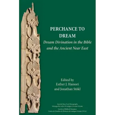Perchance to Dream: Dream Divination in the Bible and the Ancient Near East