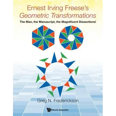 Ernest Irving Freese's Geometric Transformations: The Man, the Manuscript, the Magnificent Dissections!