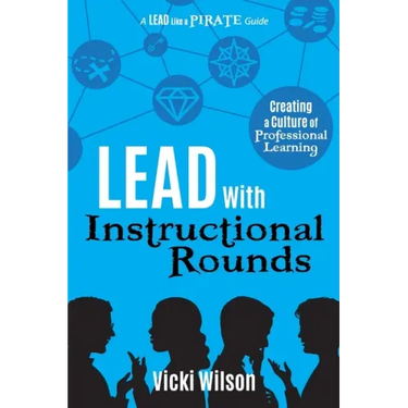 Lead with Instructional Rounds: Creating a Culture of Professional Learning