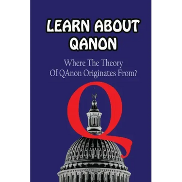 Learn About Qanon: Where The Theory Of QAnonOriginates From?