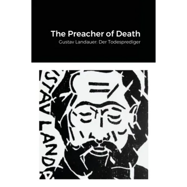 The Preacher of Death: Gustav Landauer: Der Todesprediger