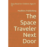 The Space Traveler Next Door: Easy Read for Children Ages 9-12