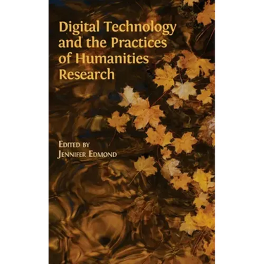 Digital Technology and the Practices of Humanities Research