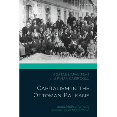Capitalism in the Ottoman Balkans: Industrialisation and Modernity in Macedonia