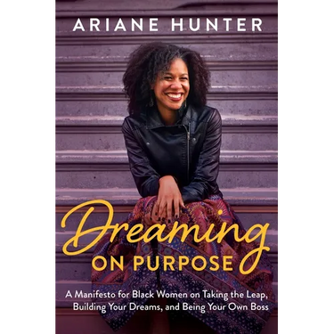 Dreaming On Purpose: A Manifesto for Black Women on Taking the Leap, Building Your Dreams, and Being Your Own Boss