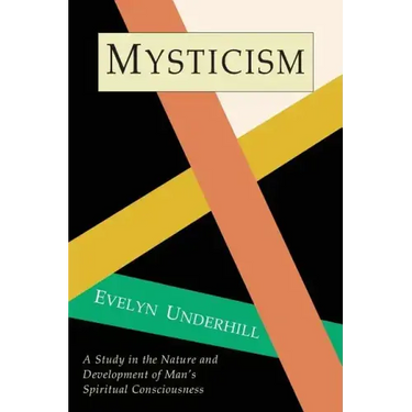 Mysticism: A Study in Nature and Development of Spiritual Consciousness