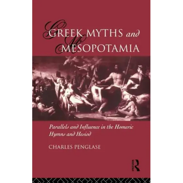Greek Myths and Mesopotamia: Parallels and Influence in the Homeric Hymns and Hesiod
