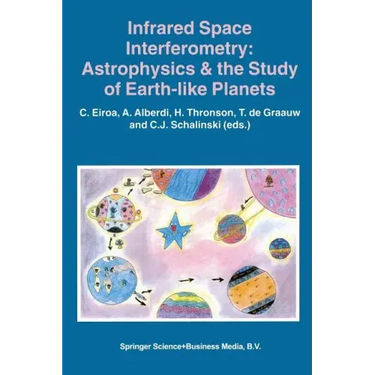 Infrared Space Interferometry: Astrophysics & the Study of Earth-Like Planets: Proceedings of a Workshop Held in Toledo, Spain, March 11-14, 1996