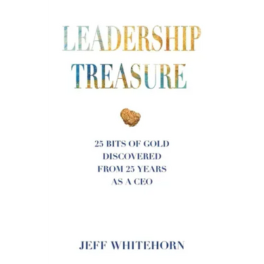 Leadership Treasure: 25 Bits of Gold Discovered From 25 Years as a CEO