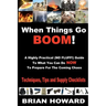 When Things Go Boom! A Highly Practical (NO FLUFF!) Guide To What You Can Do Now To Prepare For The Coming Chaos: Techniques, Tips and Supply Checklis