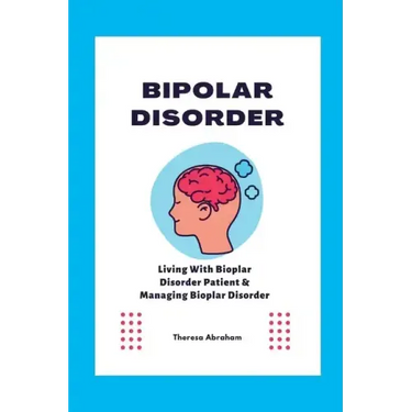 Bipolar Disorder: Living With Bipolar Disorder Patient & Managing Bipolar Disorder