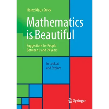 Mathematics Is Beautiful: Suggestions for People Between 9 and 99 Years to Look at and Explore