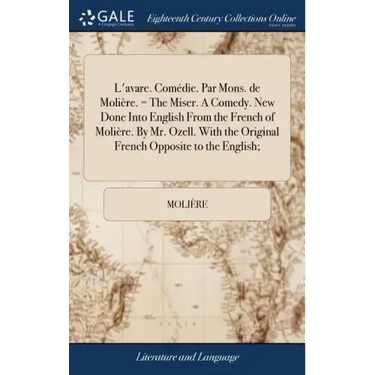 L'avare. Comédie. Par Mons. de Molière. = The Miser. A Comedy. New Done Into English From the French of Molière. By Mr. Ozell. With the Original Frenc