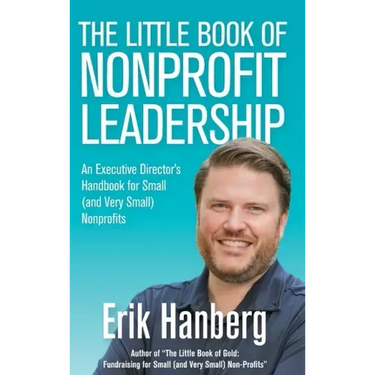 The Little Book of Nonprofit Leadership: An Executive Director's Handbook for Small (and Very Small) Nonprofits