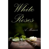 White Roses: A Memoir