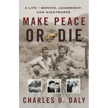 Make Peace or Die: A Life of Service, Leadership, and Nightmares