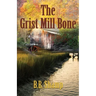 The Grist Mill Bone