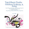 Top 6 Basic Truths On How to Write a Song: Learn How to Turn Ideas and Poems into Songs for Music Students, Music Lovers, Young Songwriters, Song Writ