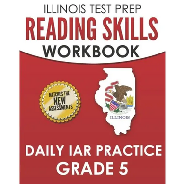 ILLINOIS TEST PREP Reading Skills Workbook Daily IAR Practice Grade 5: Preparation for the Illinois Assessment of Readiness ELA/Literacy Tests