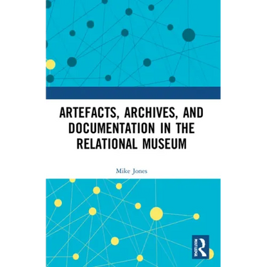 Artefacts, Archives, and Documentation in the Relational Museum