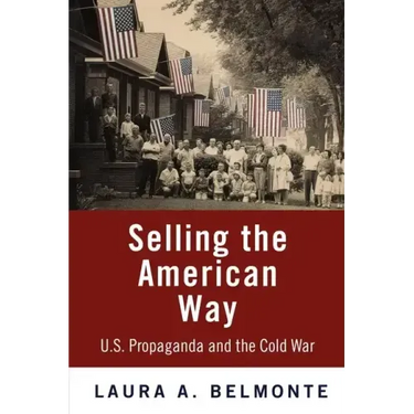 Selling the American Way: U.S. Propaganda and the Cold War
