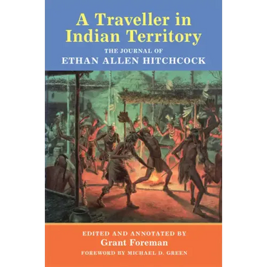 A Traveler in Indian Territory: The Journal of Ethan Allen Hitchcock