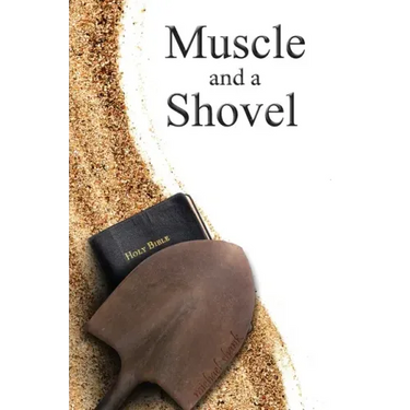 Muscle and a Shovel: Hardback Edition