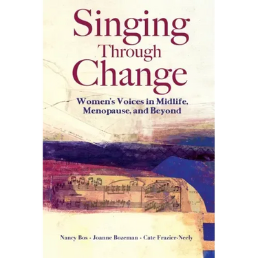 Singing Through Change: Women's Voices in Midlife, Menopause, and Beyond