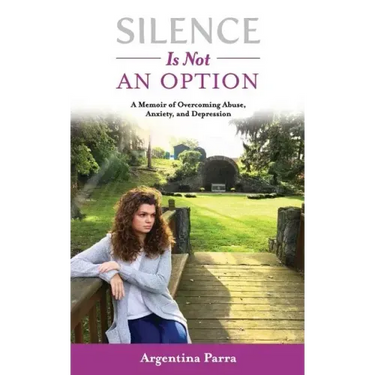 Silence Is Not an Option: A Memoir of Overcoming Abuse, Anxiety, and Depression