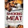 Smoking Meat: Ultimate Smoker Cookbook for Real Pitmasters, Irresistible Recipes for Unique BBQ