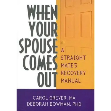 When Your Spouse Comes Out: A Straight Mate's Recovery Manual