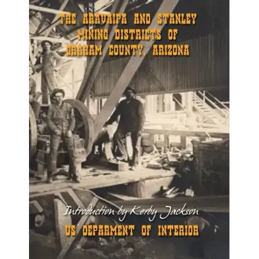 The Aravaipa and Stanley Mining Districts of Graham County Arizona