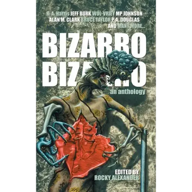 Bizarro Bizarro: An Anthology